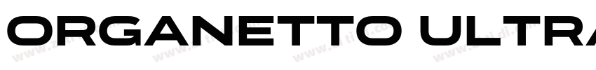 Organetto UltraBold字体转换 Organetto UltraBold字体转换
